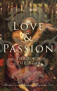 Love & Passion Through The Ages (Historical Novels Boxed-Set) (eBook, ePUB) - Broster, D. K.; Burney, Fanny; Wollstonecraft, Mary; Olifant; Thackeray, William Makepeace; Richardson, Samuel; Fielding, Henry; Dumas, Alexandre; James, Henry; Brontë, Charlotte; Brontë, Emily; Austen, Jane; Brontë, Anne; Hardy, Thomas; Hawthorne, Nathaniel; Hill, Grace Livingston; Cockburn, Catharine Trotter; Fern, Fanny; Bury, Lady Charlotte; Dickens, Mary Angela; Buchanan, Robert Williams; Ebers, Georg; Tolstoy, Leo; Taylor, Philip Meadows; Parker, Gilbert; Trollope, Anthony; Fitzgerald, 