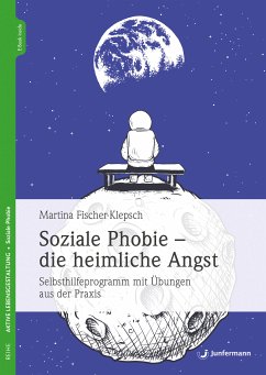 Soziale Phobie - die heimliche Angst (eBook, ePUB) - Fischer-Klepsch, Martina