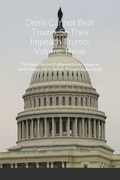Dems Cannot Beat Trump, So They Impeach Trump, Volume Three (eBook, ePUB) - Zeolla, Gary F.