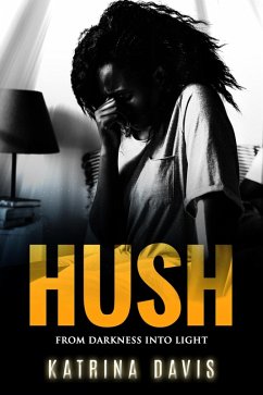 Hush: From Darkness Into Light (eBook, ePUB) - Davis, Katrina