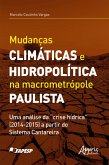 Mudanças Climáticas e Hidropolítica na Macrometrópole Paulista uma Análise da &quote;Crise Hídrica&quote; (2014-2015) a Partir do Sistema Cantareira (eBook, ePUB)