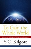 To Gain the Whole World: A Collection of Religious Writings by An Unbeliever (eBook, ePUB)