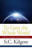 To Gain the Whole World: A Collection of Religious Writings by An Unbeliever (eBook, ePUB) To Gain the Whole World: A Collection of Religious Writings by An Unbeliever (eBook, ePUB)