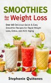 Smoothies for Weight Loss: Over 60 Delicious Quick & Easy Smoothie Recipes for Rapid Weight Loss, Detox, and Anti-Aging (Smoothie Lifestyle Book, #1) (eBook, ePUB)