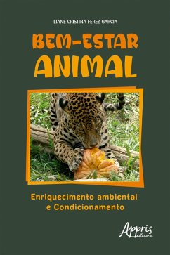 Bem-Estar Animal - Enriquecimento Ambiental e Condicionamento (eBook, ePUB) - Garcia, Liane Cristina Ferez