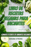 Livro de Receitas Veganas para Iniciantes: CONVITE A TODOS OS AMANTES VEGANOS (eBook, ePUB) Livro de Receitas Veganas para Iniciantes: CONVITE A TODOS OS AMANTES VEGANOS (eBook, ePUB)