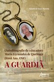 (Auto)Biografia da Educadora Maria Fernandes de Queiroga (Irmã Ana, Osf) - a Guardiã (eBook, ePUB)