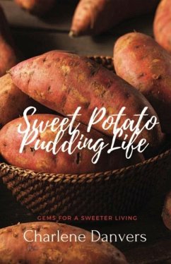 Sweet Potato Pudding Life - Gems for a Sweeter Living (eBook, ePUB) - Danvers, Charlene