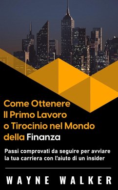 Cover Come Ottenere Il Primo Lavoro o Tirocinio nel Mondo della Finanza (eBook, ePUB)