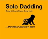 Solo Dadding: Going It Alone Without Going Nuts (eBook, ePUB)