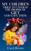 My Children Tried To Unwrap The Prophetic Gift God Gave Them (eBook, ePUB)