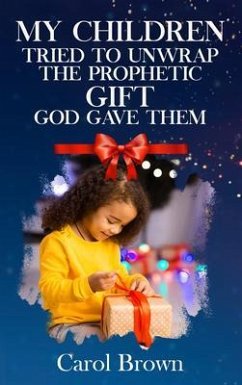My Children Tried To Unwrap The Prophetic Gift God Gave Them (eBook, ePUB) - Brown, Carol