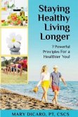 Staying Healthy, Living Longer - 7 Powerful Principles for a Healthier You! (eBook, ePUB)
