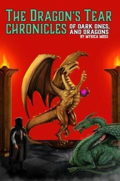 The Dragon's Tear Chronicles - Of Dark Ones And Dragons (eBook, ePUB) - Moss, Myrica