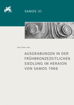 Ausgrabungen in der frühbronzezeitlichen Siedlung im Heraion von Samos 1966 - Isler, Hans Peter