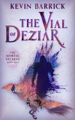 The Vial of Deziar (Mortal Secrets, #1) (eBook, ePUB) - Barrick, Kevin