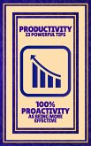 Productivity 23 Powerful Tips - 100% Proactivity as Being More Effective (eBook, ePUB)