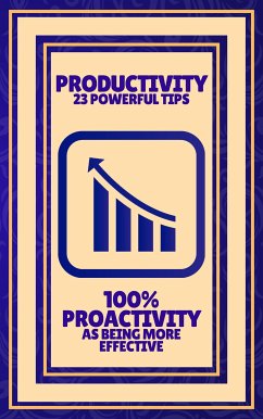 Productivity 23 Powerful Tips - 100% Proactivity as Being More Effective (eBook, ePUB) - LIBRES, MENTES