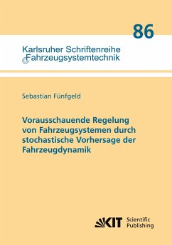 Vorausschauende Regelung von Fahrzeugsystemen durch stochastische Vorhersage der Fahrzeugdynamik - Fünfgeld, Sebastian