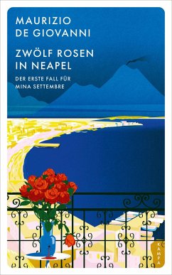 Zwölf Rosen in Neapel / Mina Settembre Bd.1 - De Giovanni, Maurizio