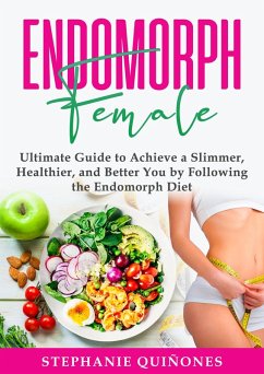 Cover Endomorph Female: Ultimate Guide to Achieve a Slimmer, Healthier, and Better You by Following the Endomorph Diet (eBook, ePUB)