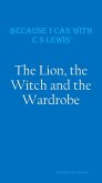 Because I Can with C S Lewis' : The Lion, the Witch and the Wardrobe (eBook, ePUB)