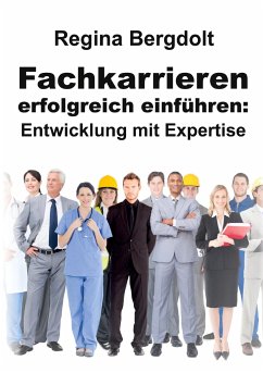 Fachkarrieren erfolgreich einführen: Entwicklung mit Expertise - Bergdolt, Regina