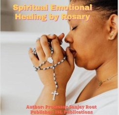 Spiritual Emotional Healing by Rosary (eBook, ePUB) - Rout, Sanjay
