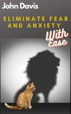 Eliminate Fear And Anxiety With Ease (eBook, ePUB)