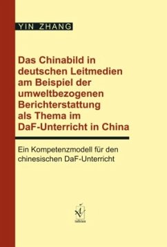 Das Chinabild in deutschen Leitmedien am Beispiel der umweltbezogenen Berichterstattung als Thema im DaF-Unterricht in C - Zhang, Yin