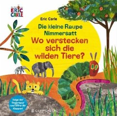 Die kleine Raupe Nimmersatt - Wo verstecken sich die wilden Tiere? - Carle, Eric