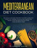 Mediterranean Diet Cookbook: Delicious and Easy Recipes to Start A Healthy Lifestyle. Change Your Eating Habits and Boost Your Metabolism Enjoying Your Favorite Food. (eBook, ePUB)