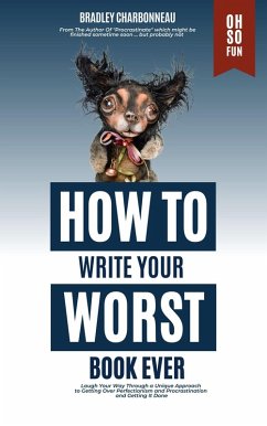 How to Write Your Worst Book Ever (Authorpreneur, #2) (eBook, ePUB) - Charbonneau, Bradley