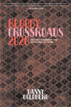 Bloody Crossroads 2020: Art, Entertainment, and Resistance to Trump (eBook, ePUB) - Goldberg, Danny
