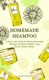 Homemade Shampoo: a Step by Step Guide for Making Homemade Shampoo and Beauty Products Using Special Organic Recipes (Homemade Body Care & Beauty, #2) (eBook, ePUB)