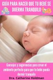Guía Para Hacer Que Tu Bebé Se Duerma Tranquilo: Consejos y sugerencias para crear el ambiente perfecto para que tu bebé pueda dormir tranquilo (Salud para bebés) (eBook, ePUB)