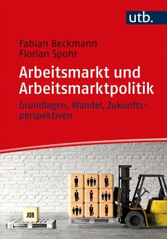 Arbeitsmarkt und Arbeitsmarktpolitik - Beckmann, Fabian;Spohr, Florian