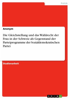 Die Gleichstellung und das Wahlrecht der Frau in der Schweiz als Gegenstand der Parteiprogramme der Sozialdemokratischen Partei (eBook, PDF)