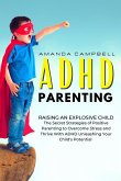 ADHD Parenting: Raising an Explosive Child: The Secret Strategies of Positive Parenting to Overcome Stress and Thrive With ADHD Unleashing Your Child's Potential (eBook, ePUB)