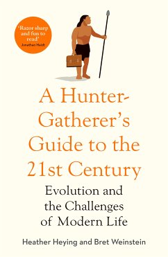 A Hunter-Gatherer's Guide to the 21st Century (eBook, ePUB) - Heying, Heather; Weinstein, Bret