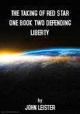 The Taking Of Red Star One Book Two Defending Liberty (eBook, ePUB)