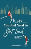 Mom... You Just Need to Get Laid (eBook, ePUB)