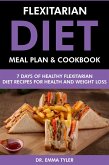 Flexitarian Diet Meal Plan & Cookbook: 7 Days of Flexitarian Diet Recipes for Health & Weight Loss (eBook, ePUB) Flexitarian Diet Meal Plan & Cookbook: 7 Days of Flexitarian Diet Recipes for Health & Weight Loss (eBook, ePUB)
