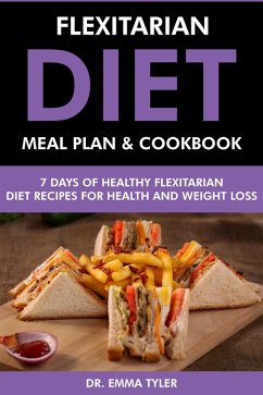 Flexitarian Diet Meal Plan & Cookbook: 7 Days of Flexitarian Diet Recipes for Health & Weight Loss (eBook, ePUB) - Tyler, Emma