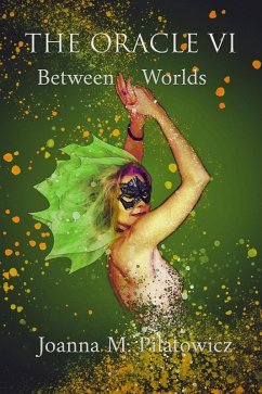 The Oracle VI - Between Worlds (eBook, ePUB) - Pilatowicz, Joanna M.