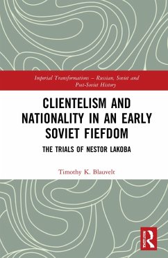 Clientelism and Nationality in an Early Soviet Fiefdom (eBook, ePUB) - Blauvelt, Timothy