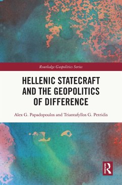 Hellenic Statecraft and the Geopolitics of Difference (eBook, PDF) - Papadopoulos, Alex G.; Petridis, Triantafyllos G.