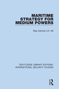 Maritime Strategy for Medium Powers (eBook, PDF) - Hill, Rear Admiral J. R.