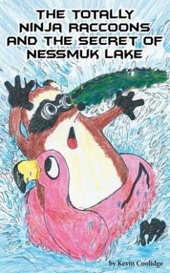 The Totally Ninja Raccoons and the Secret of Nessmuk Lake (eBook, ePUB) - Coolidge, Kevin