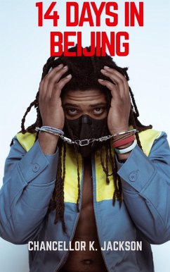 14 Days in Beijing: The Short Story Part I (eBook, ePUB) - Jackson, Chancellor 14 Days in Beijing: The Short Story Part I (eBook, ePUB) - Jackson, Chancellor